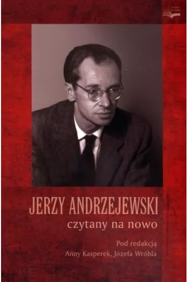 Jerzy Andrzejewski czytany na nowo - Anna Kasperek, J�zef Red Wr�bel