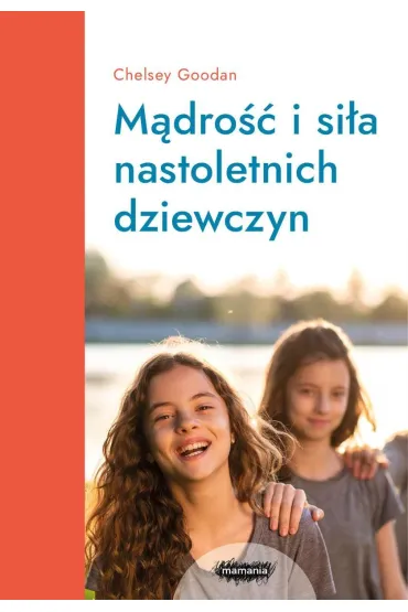 Mamania wspiera rodzic�w. M�dro�� i si�a nastoletnich dziewczyn - Chelsey Goodan