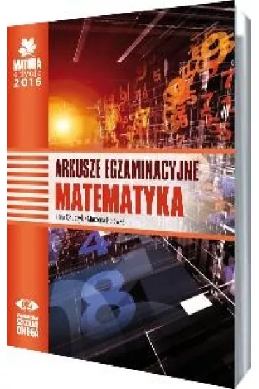 Matematyka. Matura 2016. Arkusze egzaminacyjne - Irena O�tuszyk, Marzena Polewka