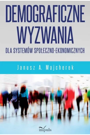 Demograficzne wyzwania dla system�w spo�eczno-ekonomicznych - Janusz Andrzej Majcherek