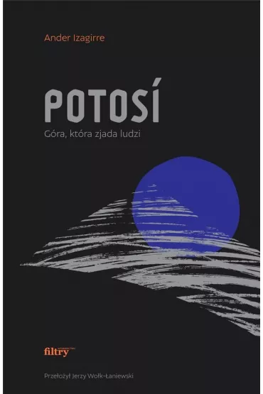 Potos�. G�ra, kt�ra zjada ludzi - Ander Izagirre