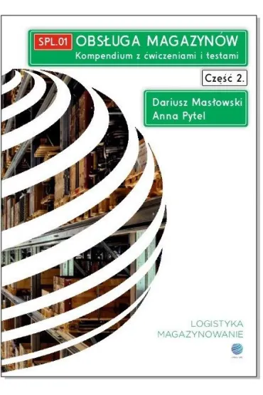 Obs�uga magazyn�w. Kompendium z �wiczeniami i testami. Cz�� 2. SPL.01 - Dariusz  Mas�owski, Anna  Pytel