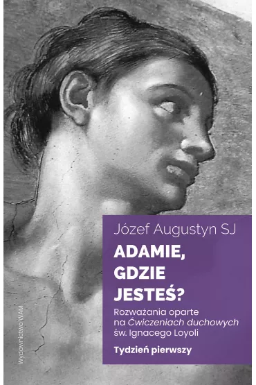 Adamie, gdzie jeste�? Tydzie� pierwszy - J�zef Augustyn