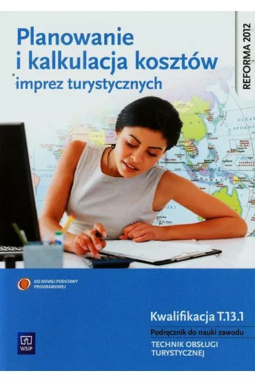 Planowanie i kalkulacja koszt�w imprez turystycznych. Podr�cznik do nauki zawodu technik obs�ugi turystycznej. Szko�y ponadgimnazjalne - Hanna Borne-Janu�a, W�odzimierz Banasik