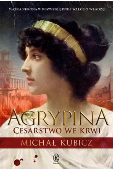 Agrypina cesarstwo we krwi - Micha� Kubicz