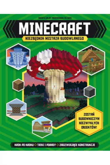 Minecraft. Niezb�dnik mistrza budowlanego - Jonathan Green, Joey Davey, Juliet Stanley