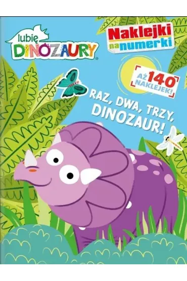 Raz, dwa, trzy, DINOZAUR! Lubi� dinozaury. Naklejki na numerki. Cz�� 1