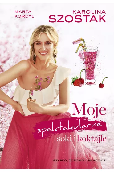 eBook Moje spektakularne soki i koktajle mobi epub - Karolina Szostak, Marta Kordyl