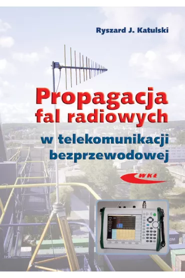 Propagacja fal radiowych w telekomunikacji bezprzewodowej - Ryszard J. Katulski