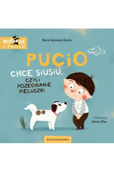 Pucio chce siusiu, czyli po�egnanie pieluszki - Marta Galewska-Kustra