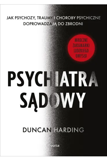 Psychiatra s�dowy. Jak psychozy, traumy i choroby psychiczne doprowadzaj� do zbrodni - Harding Duncan