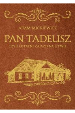 Pan Tadeusz czyli ostatni zajazd na Litwie. Arcydziea literatury