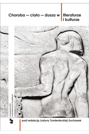 Choroba cia�o dusza w literaturze i kulturze - Justyna Tymieniecka-Suchanek