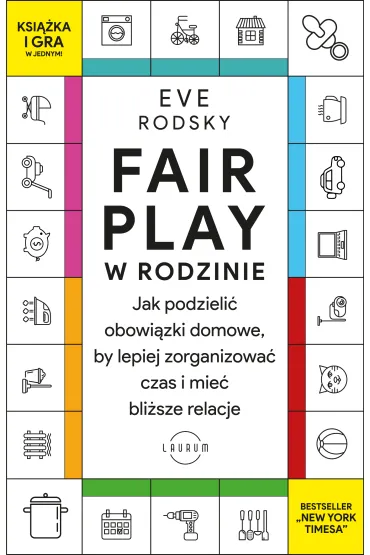 Fair Play w rodzinie. Jak podzieli� obowi�zki domowe, by lepiej zorganizowa� czas i mie� bli�sze relacje - Eve  Rodsky
