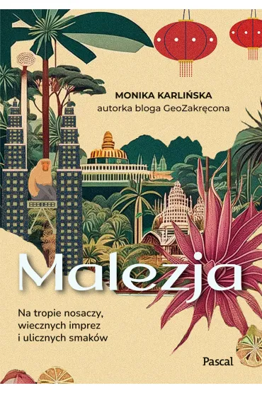 Malezja. Na tropie nosaczy, wiecznych imprez i ulicznych smak�w - Monika  Karli�ska