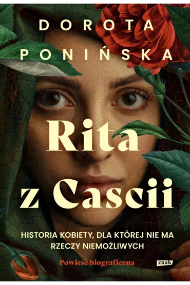 Rita z Cascii. Historia kobiety, dla kt�rej nie ma rzeczy niemo�liwych - Dorota Poni�ska