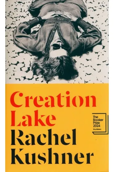 Creation Lake - Rachel  Kushner