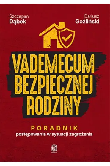 Vademecum bezpiecznej rodziny. Poradnik post�powania w sytuacji zagro�enia - Dariusz  Go�li�ski, Szczepan  D�bek