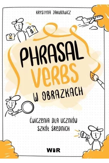 J�zyk angielski Phrasal Verbs w obrazkach �wiczenia dla uczni�w szk� �rednich - Krystyna Jakubowicz