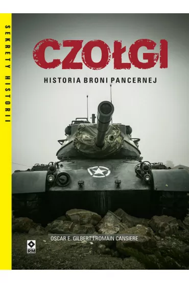 Czo�gi. Historia broni pancernej - Oscar E. Gilbert, Romain Cansiere