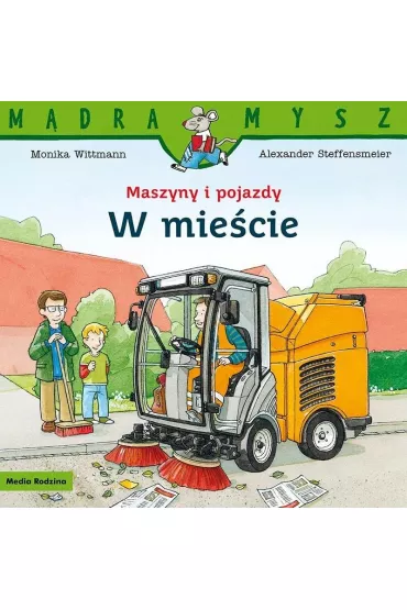 W mie�cie. Maszyny i pojazdy. M�dra Mysz - Monika Wittmann