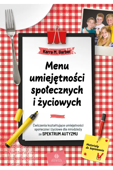Menu umiej�tno�ci spo�ecznych i �yciowych. �wiczenia kszta�tuj�ce umiej�tno�ci spo�eczne i �yciowe dla m�odzie�y ze spektrum autyzmu - Karra M. Barber