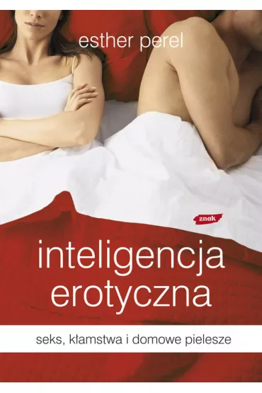 Inteligencja erotyczna seks k�amstwa i domowe pielesze - Esther Perel
