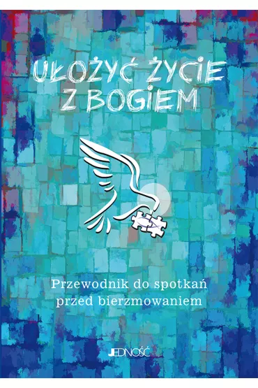 U�o�y� �ycie z Bogiem. Przewodnik do spotka� przed bierzmowaniem - Ewelina Parszewska, Krzysztof Mielnicki, Marcin  Go��biewski