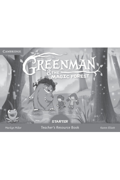 Greenman AND the Magic Forest Starter. Teacher`s Resource Book