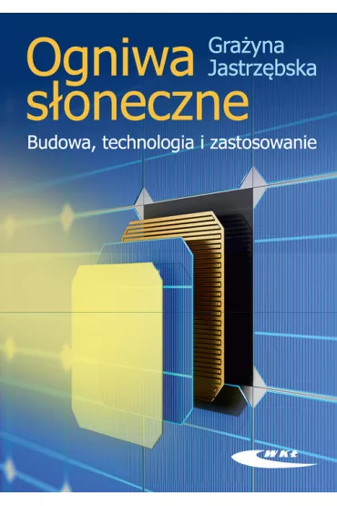 Ogniwa s�oneczne. Budowa, technologia i zastosowanie - Gra�yna Jastrz�bska