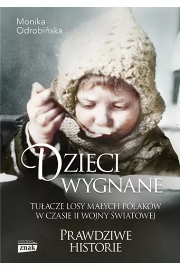 Dzieci wygnane. Tu�acze losy ma�ych Polak�w w czasie II wojny �wiatowej - Monika  Odrobi�ska