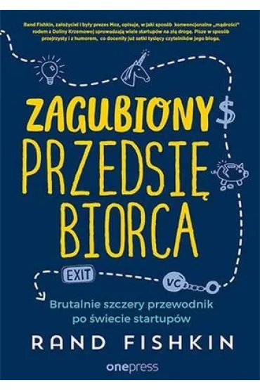 Zagubiony przedsi�biorca. Brutalnie szczery przewodnik po �wiecie startup�w - Fishkin Rand