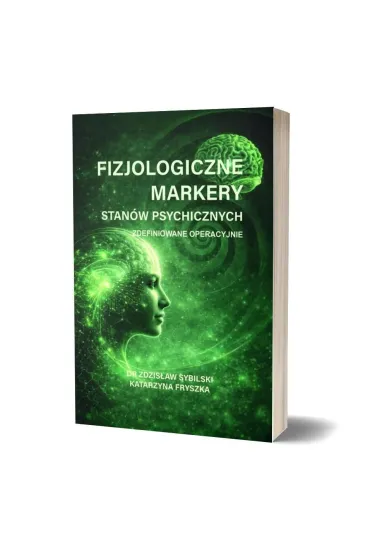 Fizjologiczne markery stan�w psychicznych zdefiniowane operacyjnie - Zdzis�aw  Sybilski, Katarzyna  Fryszka
