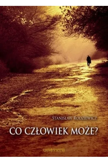 Co cz�owiek mo�e? - Stanis�aw Rodziewicz