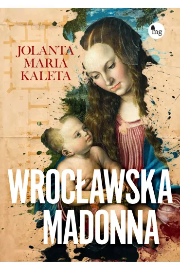 Wroc�awska Madonna - Jolanta Maria Kaleta