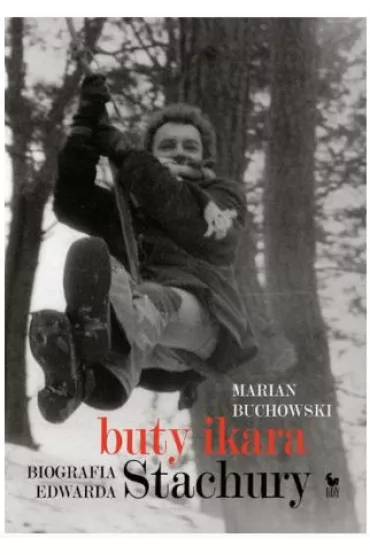 Buty Ikara. Biografia Edwarda Stachury - Marian Buchowski