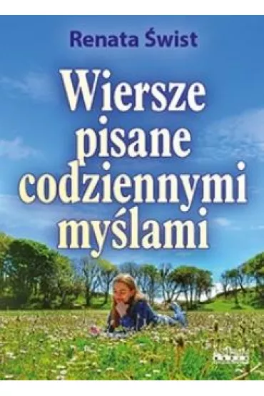 Wiersze pisane codziennymi my�lami. Tomik poetycki - Renata  �wist