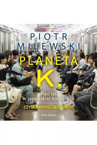 Audiobook Planeta K. Pi�� lat w japo�skiej korporacji mp3 - Piotr Milewski