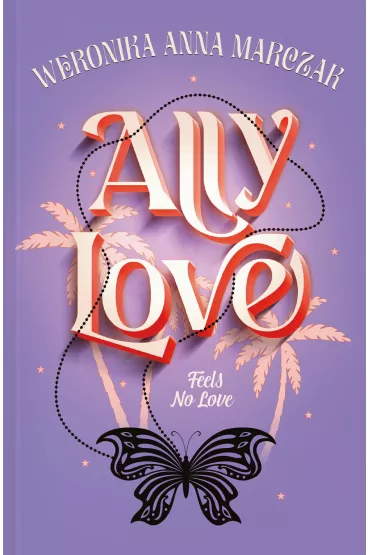 Ally Love Feels No Love. Ally Love. Tom 1 - Weronika Marczak