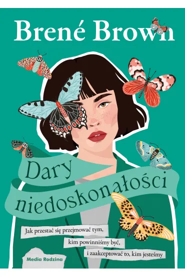Dary niedoskona�o�ci. Jak przesta� si� przejmowa� tym, kim powinni�my by�, i zaakceptowa� to, kim jeste�my - Brene Brown