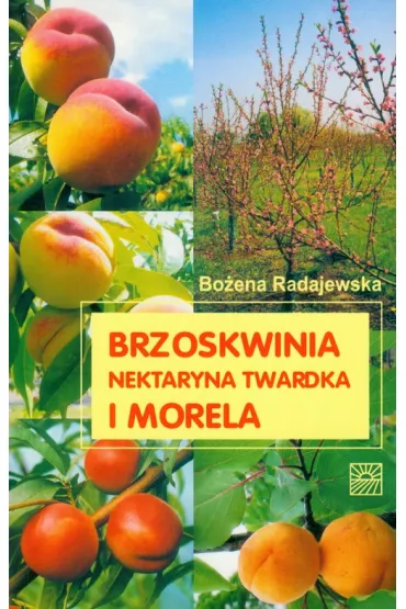 Brzoskwinia, nektaryna twardka i morela - Bo�ena Radajewska