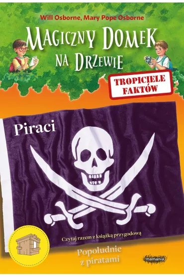 Piraci. Tropiciele fakt�w. Magiczny domek na drzewie - Mary Pope Osborne, Will Osborne