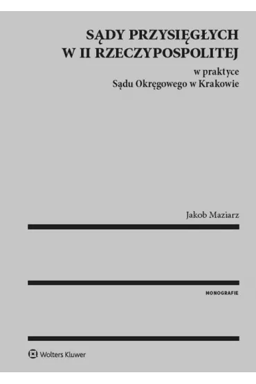 Sdy przysigych w II Rzeczypospolitej w praktyce Sdu Okrgowego w Krakowie - Jakob Maziarz