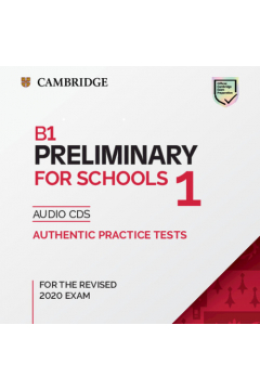 B1 Preliminary for Schools 1 for the Revised 2020 Exam. Audio CDs. Authentic Practice Tests