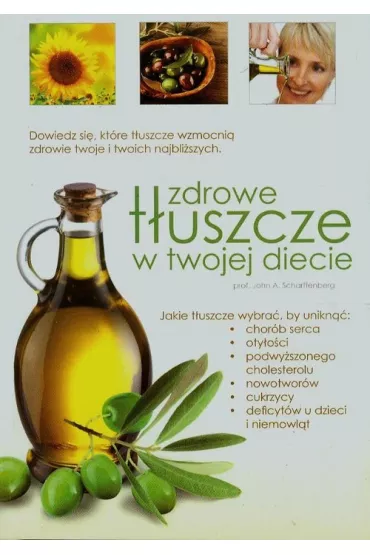 Zdrowe t�uszcze w twojej diecie - John A. Scharffenberg, John Scharfenberg