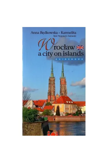 Wroc�aw a city on islands / Wroc�aw miasto na wyspach (wersja angielska) - Anna B�dkowska-Karmelita