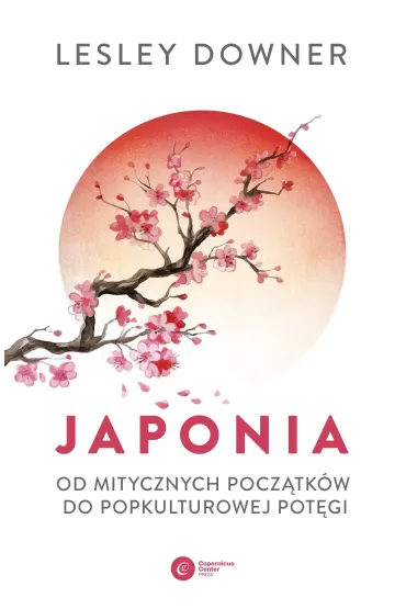 Japonia. Od mitycznych pocz�tk�w do popkulturowej pot�gi - Lesley Downer