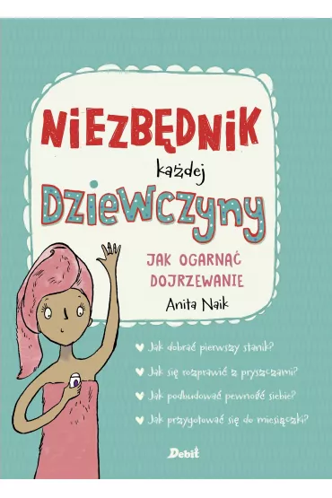 Niezb�dnik ka�dej dziewczyn. Jak ogarn�� dojrzewanie - Anita  Naik