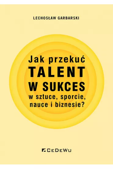 Jak przeku� talent w sukces w sztuce, sporcie.. - Lechos�aw Garbarski