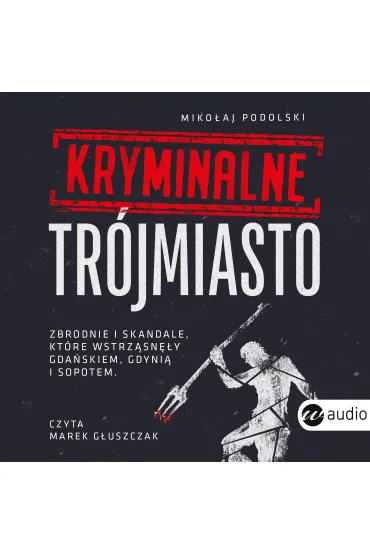 Audiobook Kryminalne Tr�jmiasto mp3 - Miko�aj Podolski